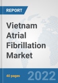 Vietnam Atrial Fibrillation Market: Prospects, Trends Analysis, Market Size and Forecasts up to 2027- Product Image