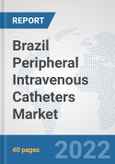 Brazil Peripheral Intravenous Catheters Market: Prospects, Trends Analysis, Market Size and Forecasts up to 2027- Product Image