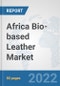 Africa Bio-based Leather Market: Prospects, Trends Analysis, Market Size and Forecasts up to 2027 - Product Thumbnail Image