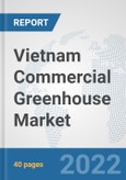 Vietnam Commercial Greenhouse Market: Prospects, Trends Analysis, Market Size and Forecasts up to 2027- Product Image