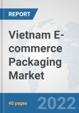 Vietnam E-commerce Packaging Market: Prospects, Trends Analysis, Market Size and Forecasts up to 2027- Product Image