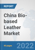 China Bio-based Leather Market: Prospects, Trends Analysis, Market Size and Forecasts up to 2027- Product Image