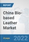 China Bio-based Leather Market: Prospects, Trends Analysis, Market Size and Forecasts up to 2027 - Product Thumbnail Image