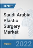 Saudi Arabia Plastic Surgery Market: Prospects, Trends Analysis, Market Size and Forecasts up to 2027- Product Image