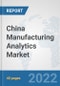 China Manufacturing Analytics Market: Prospects, Trends Analysis, Market Size and Forecasts up to 2027 - Product Thumbnail Image