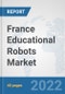 France Educational Robots Market: Prospects, Trends Analysis, Market Size and Forecasts up to 2027 - Product Thumbnail Image