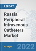 Russia Peripheral Intravenous Catheters Market: Prospects, Trends Analysis, Market Size and Forecasts up to 2027- Product Image