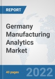 Germany Manufacturing Analytics Market: Prospects, Trends Analysis, Market Size and Forecasts up to 2027- Product Image