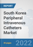 South Korea Peripheral Intravenous Catheters Market: Prospects, Trends Analysis, Market Size and Forecasts up to 2027- Product Image