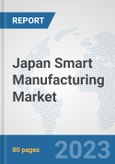 Japan Smart Manufacturing Market: Prospects, Trends Analysis, Market Size and Forecasts up to 2030- Product Image