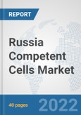 Russia Competent Cells Market: Prospects, Trends Analysis, Market Size and Forecasts up to 2027- Product Image