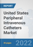 United States Peripheral Intravenous Catheters Market: Prospects, Trends Analysis, Market Size and Forecasts up to 2027- Product Image