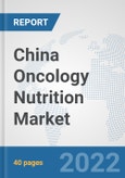 China Oncology Nutrition Market: Prospects, Trends Analysis, Market Size and Forecasts up to 2027- Product Image