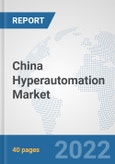 China Hyperautomation Market: Prospects, Trends Analysis, Market Size and Forecasts up to 2027- Product Image