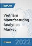 Vietnam Manufacturing Analytics Market: Prospects, Trends Analysis, Market Size and Forecasts up to 2027- Product Image