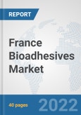 France Bioadhesives Market: Prospects, Trends Analysis, Market Size and Forecasts up to 2027- Product Image
