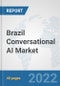 Brazil Conversational AI Market: Prospects, Trends Analysis, Market Size and Forecasts up to 2027 - Product Thumbnail Image