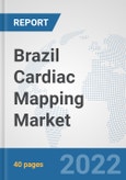 Brazil Cardiac Mapping Market: Prospects, Trends Analysis, Market Size and Forecasts up to 2027- Product Image