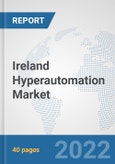 Ireland Hyperautomation Market: Prospects, Trends Analysis, Market Size and Forecasts up to 2027- Product Image