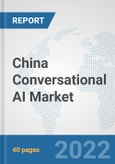 China Conversational AI Market: Prospects, Trends Analysis, Market Size and Forecasts up to 2027- Product Image