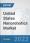 United States Nanorobotics Market: Prospects, Trends Analysis, Market Size and Forecasts up to 2027 - Product Thumbnail Image