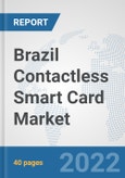 Brazil Contactless Smart Card Market: Prospects, Trends Analysis, Market Size and Forecasts up to 2027- Product Image