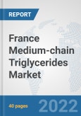 France Medium-chain Triglycerides Market: Prospects, Trends Analysis, Market Size and Forecasts up to 2027- Product Image