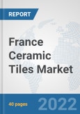 France Ceramic Tiles Market: Prospects, Trends Analysis, Market Size and Forecasts up to 2027- Product Image