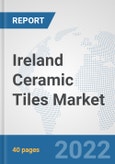 Ireland Ceramic Tiles Market: Prospects, Trends Analysis, Market Size and Forecasts up to 2027- Product Image