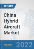 China Hybrid Aircraft Market: Prospects, Trends Analysis, Market Size and Forecasts up to 2027- Product Image