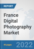 France Digital Photography Market: Prospects, Trends Analysis, Market Size and Forecasts up to 2027- Product Image