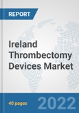 Ireland Thrombectomy Devices Market: Prospects, Trends Analysis, Market Size and Forecasts up to 2027- Product Image