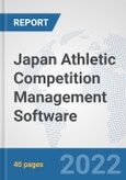 Japan Athletic Competition Management Software: Prospects, Trends Analysis, Market Size and Forecasts up to 2028- Product Image