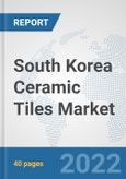 South Korea Ceramic Tiles Market: Prospects, Trends Analysis, Market Size and Forecasts up to 2027- Product Image
