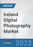 Ireland Digital Photography Market: Prospects, Trends Analysis, Market Size and Forecasts up to 2027- Product Image