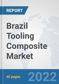 Brazil Tooling Composite Market: Prospects, Trends Analysis, Market Size and Forecasts up to 2027- Product Image