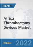 Africa Thrombectomy Devices Market: Prospects, Trends Analysis, Market Size and Forecasts up to 2027- Product Image