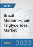 Brazil Medium-chain Triglycerides Market: Prospects, Trends Analysis, Market Size and Forecasts up to 2027- Product Image