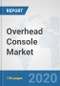 Overhead Console Market: Global Industry Analysis, Trends, Market Size, and Forecasts up to 2027 - Product Thumbnail Image