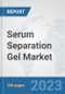 Serum Separation Gel Market: Global Industry Analysis, Trends, Market Size, and Forecasts up to 2030 - Product Image