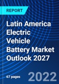 Latin America Electric Vehicle Battery Market Outlook 2027- Product Image