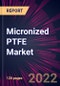 Micronized PTFE Market 2022-2026 - Product Thumbnail Image