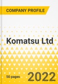 Komatsu Ltd. - Annual Strategy Dossier - 2022 - Strategic Focus, Key Strategies & Plans, SWOT, Trends & Growth Opportunities, Market Outlook- Product Image