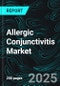 Allergic Conjunctivitis Market Global Report Size and Share Analysis - Growth Trends and Forecast Report 2025-2033 - Product Image