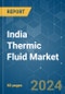 India Thermic Fluid - Market Share Analysis, Industry Trends & Statistics, Growth Forecasts 2019 - 2029 - Product Image