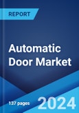 Automatic Door Market Report by Type, Application, and Region 2024-2032- Product Image