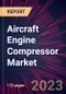 Aircraft Engine Compressor Market 2024-2028 - Product Image