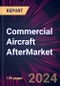 Commercial Aircraft Aftermarket Parts Market 2024-2028 - Product Image