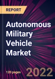 Autonomous Military Vehicle Market 2021-2025- Product Image