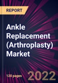 Ankle Replacement (Arthroplasty) Market 2021-2025- Product Image